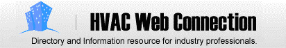 HVACWebConnection.com is an online Directory and Information resource offering current News and Events, Job Postings, Featured Products, Books, Training opportunities and more for industry professionals.